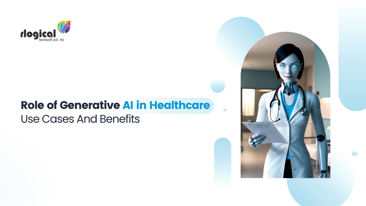 Role of Generative AI in Healthcare: Use Cases And Benefits