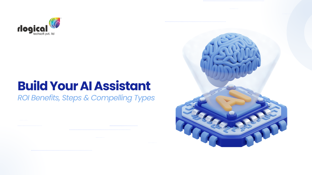 Build Your AI Assistant: ROI Benefits, Steps & Compelling Types