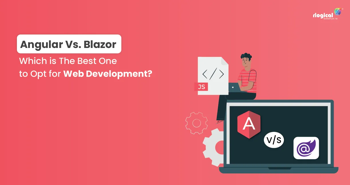 Angular Vs. Blazor: Which is The Best One to Opt for Web Development?