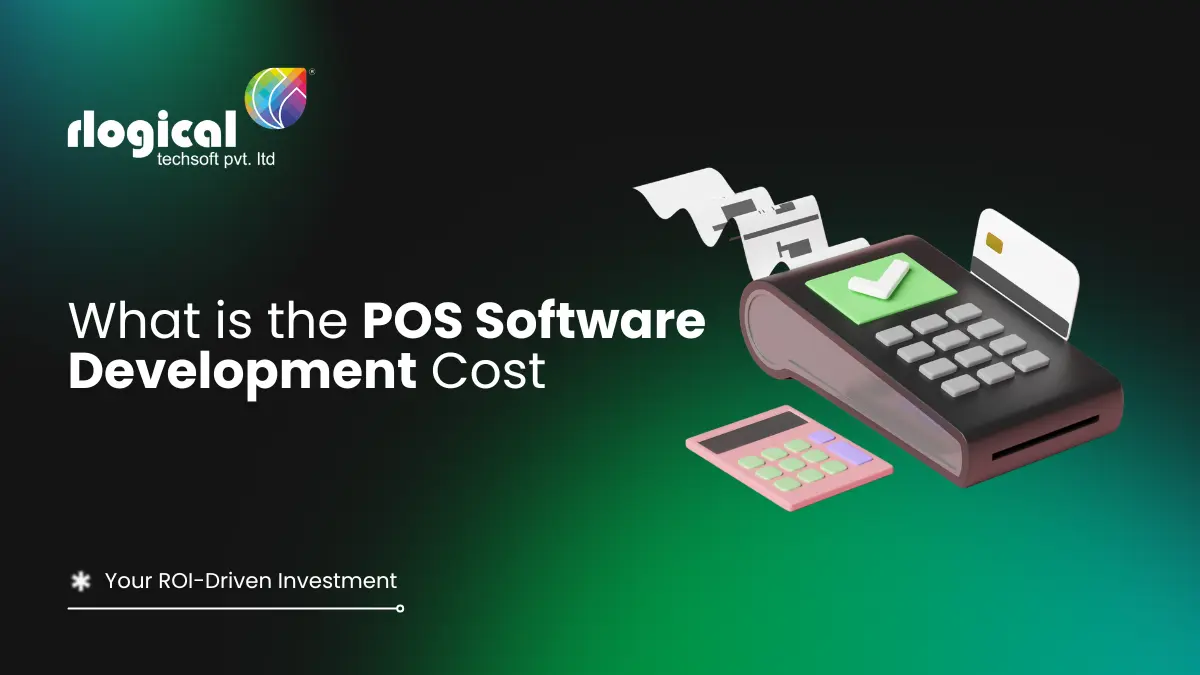 What is the POS Software Development Cost – Your ROI-Driven Investment
